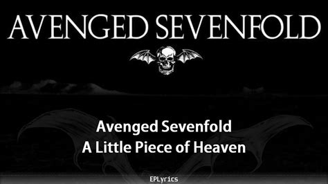 A little piece of heaven lyrics - The entire song, A litle Piece of Heaven, with lyrics. I've been told countless times to learn the lyrics to this song. This is the easiest way for me to lea...